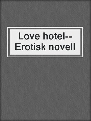 cover image of Love hotel--Erotisk novell