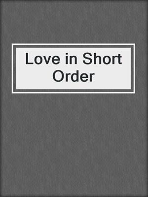 cover image of Love in Short Order