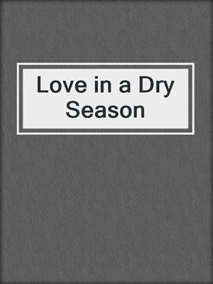 cover image of Love in a Dry Season
