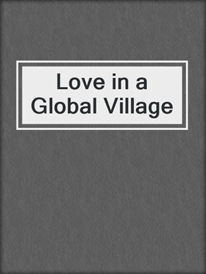 Love in a Global Village