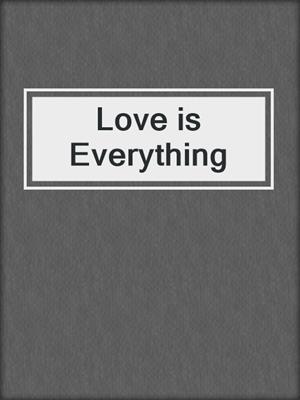 Love is Everything