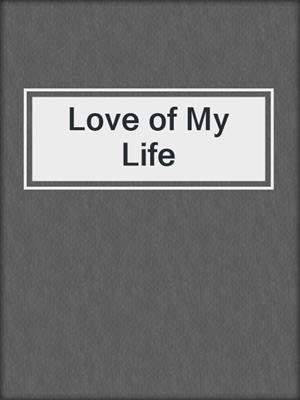 cover image of Love of My Life