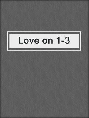 cover image of Love on 1-3