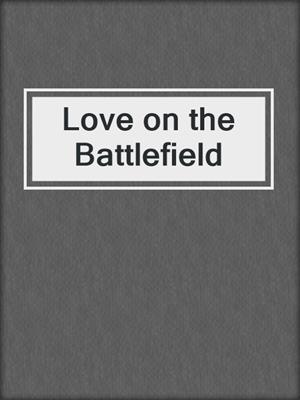 cover image of Love on the Battlefield