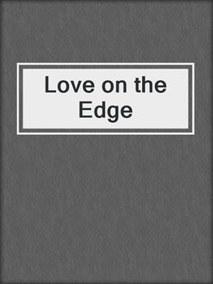 cover image of Love on the Edge