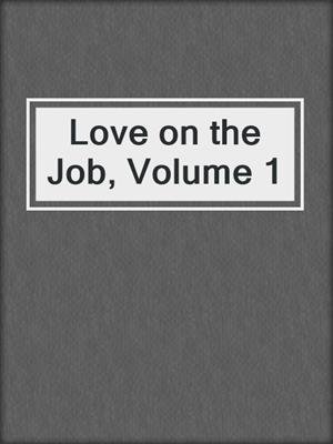 cover image of Love on the Job, Volume 1