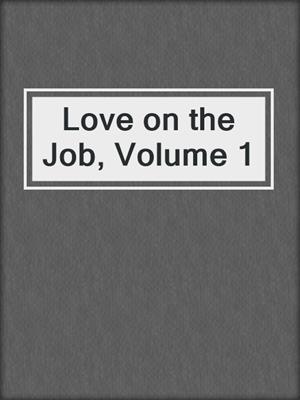 Love on the Job, Volume 1
