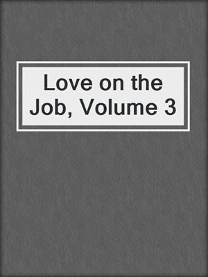 Love on the Job, Volume 3