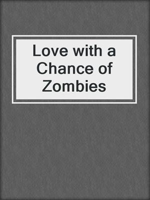 cover image of Love with a Chance of Zombies