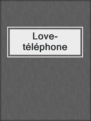 cover image of Love-téléphone
