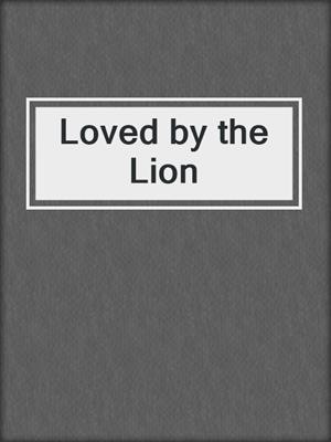 cover image of Loved by the Lion