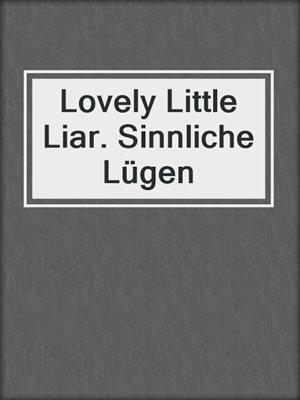 cover image of Lovely Little Liar. Sinnliche Lügen