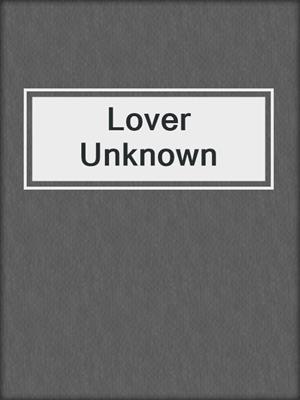 cover image of Lover Unknown