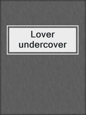 cover image of Lover undercover