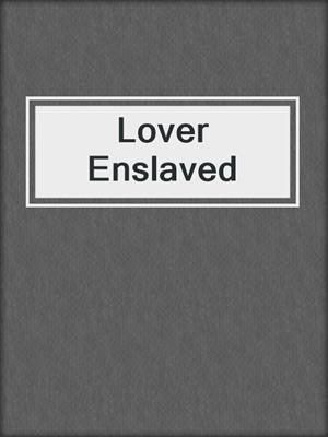 cover image of Lover Enslaved