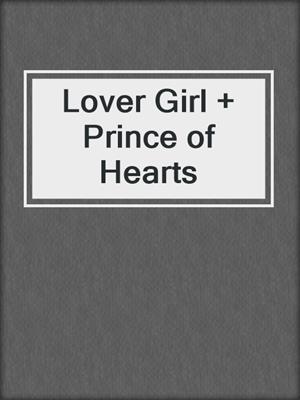 cover image of Lover Girl + Prince of Hearts