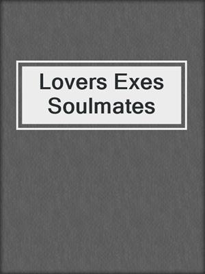 cover image of Lovers Exes Soulmates