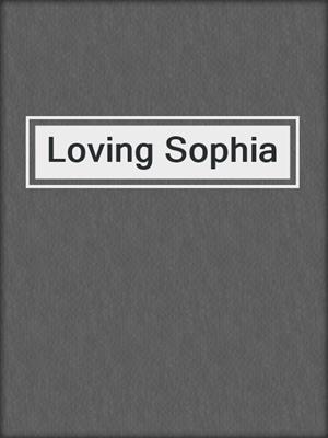 cover image of Loving Sophia