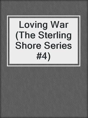 cover image of Loving War (The Sterling Shore Series #4)