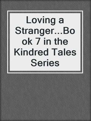 cover image of Loving a Stranger...Book 7 in the Kindred Tales Series