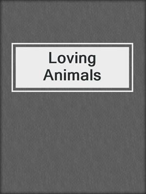 cover image of Loving Animals