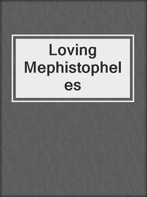 cover image of Loving Mephistopheles