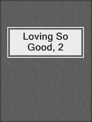 cover image of Loving So Good, 2