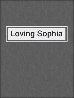 cover image of Loving Sophia