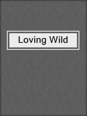 cover image of Loving Wild