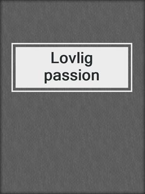 cover image of Lovlig passion