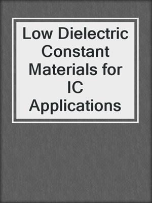 Low Dielectric Constant Materials for IC Applications