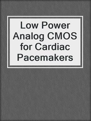Low Power Analog CMOS for Cardiac Pacemakers