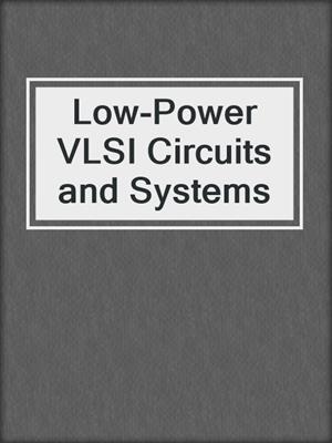 Low-Power VLSI Circuits and Systems