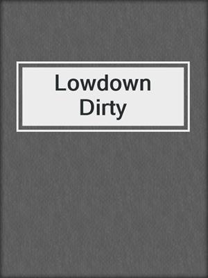 Lowdown Dirty