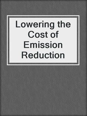 Lowering the Cost of Emission Reduction