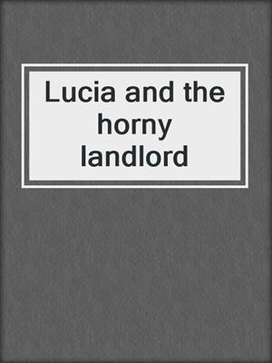 cover image of Lucia and the horny landlord