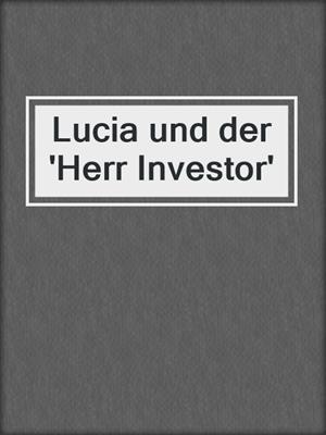 cover image of Lucia und der 'Herr Investor'