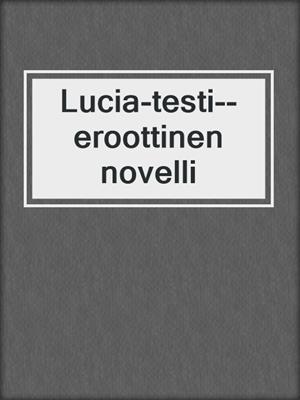 cover image of Lucia-testi--eroottinen novelli