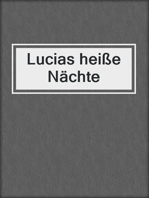 cover image of Lucias heiße Nächte