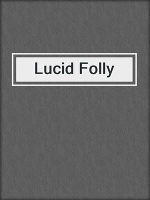 cover image of Lucid Folly