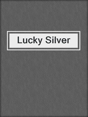 cover image of Lucky Silver