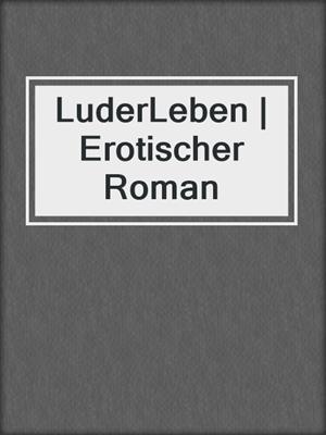 cover image of LuderLeben | Erotischer Roman