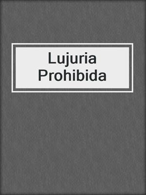 cover image of Lujuria Prohibida