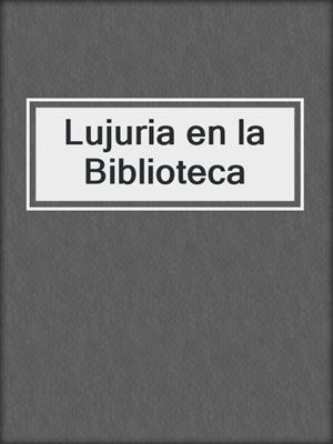 cover image of Lujuria en la Biblioteca