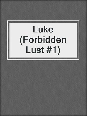 cover image of Luke (Forbidden Lust #1)