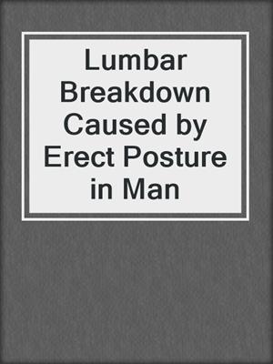 Lumbar Breakdown Caused by Erect Posture in Man