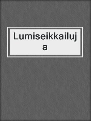 cover image of Lumiseikkailuja