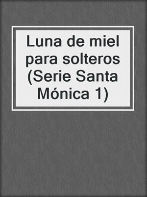 cover image of Luna de miel para solteros (Serie Santa Mónica 1)