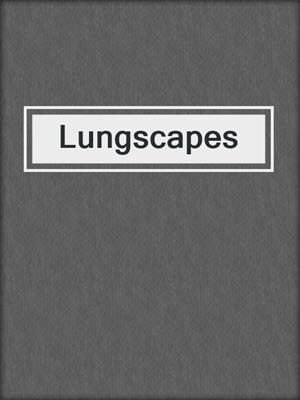 Lungscapes