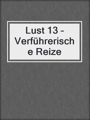 cover image of Lust 13 – Verführerische Reize